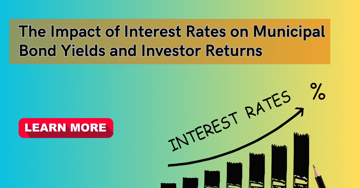 The Impact of Interest Rates on Municipal Bond Yields and Investor Returns.png
