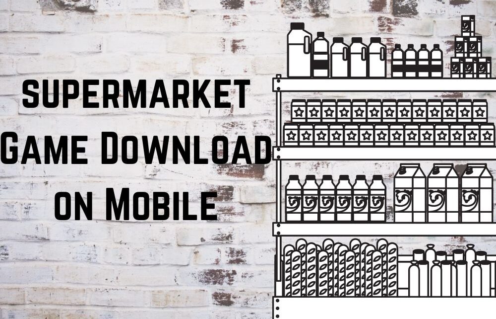Supermarket Game Download On Mobile