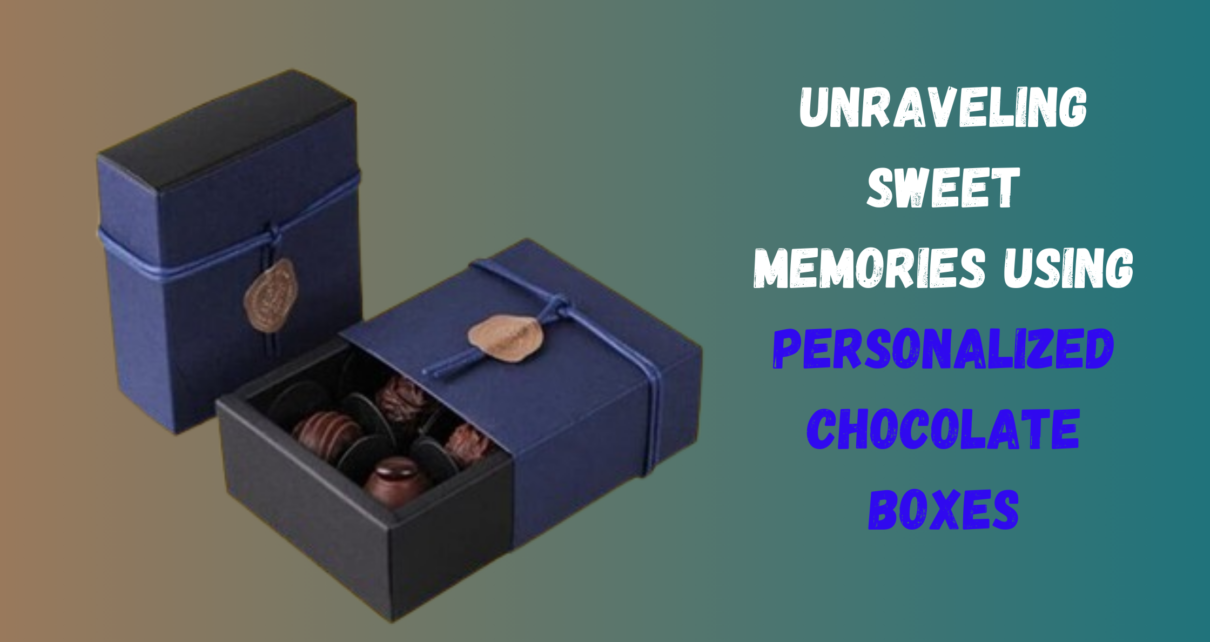 Unraveling Sweet Memories Using Personalized Chocolate Boxes