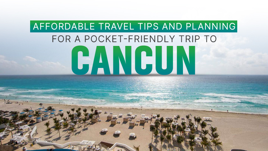 Pocket-Friendly Trip To Cancun