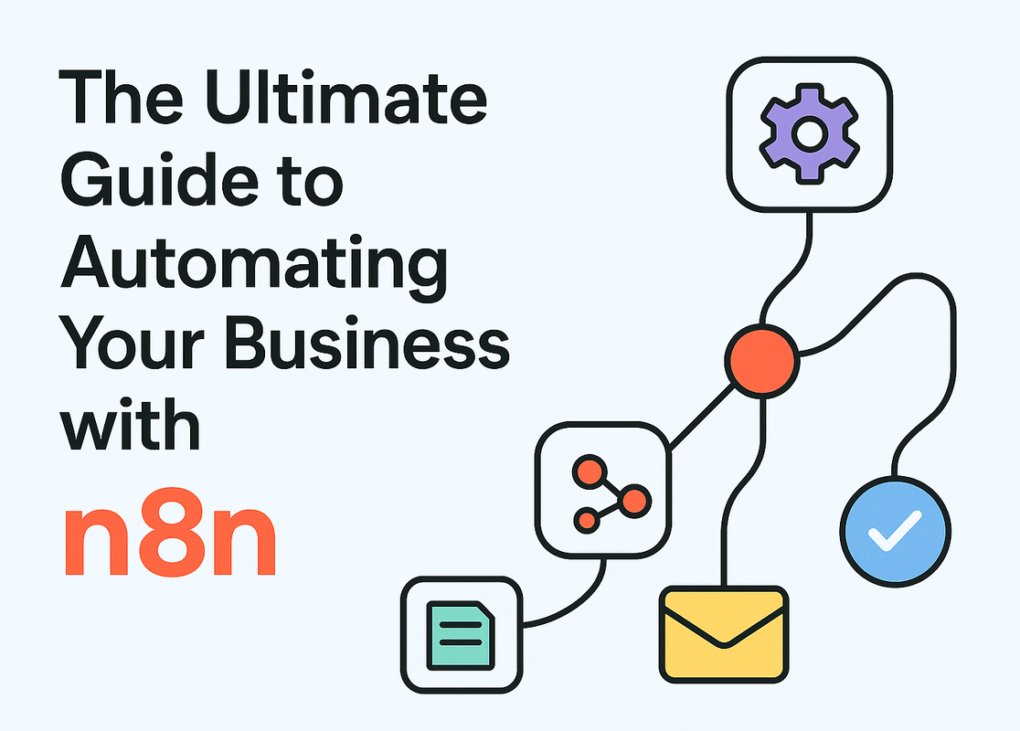 The Ultimate Guide to Automating Your Business with n8n