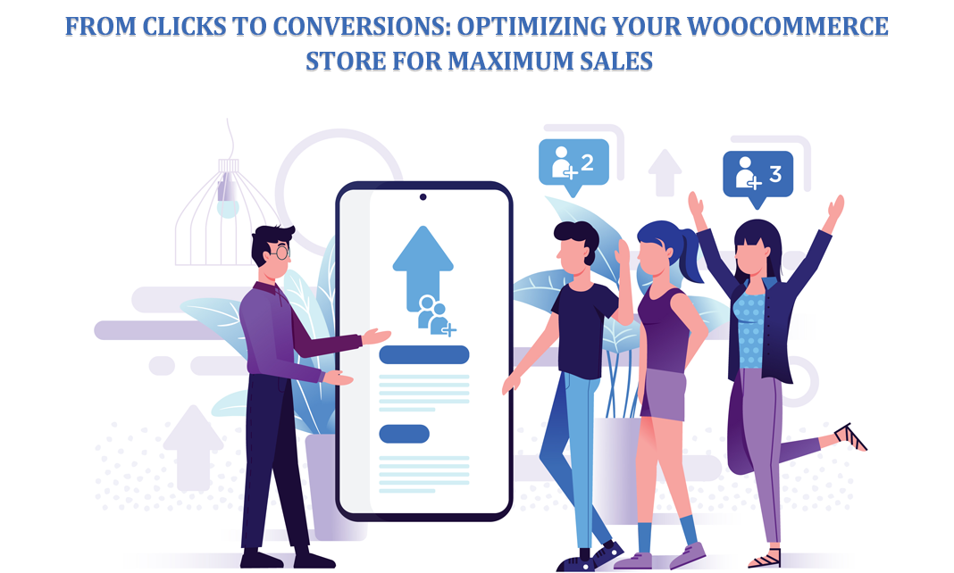 From Clicks to Conversions Optimizing Your WooCommerce Store for Maximum Sales