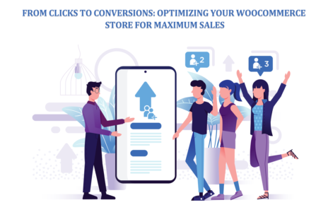 From Clicks to Conversions Optimizing Your WooCommerce Store for Maximum Sales