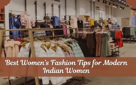 Best Women’s Fashion Tips for Modern Indian Women