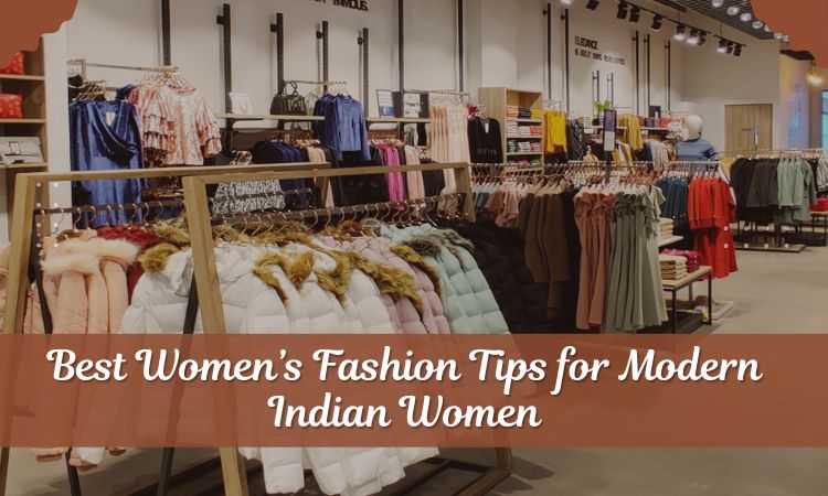 Best Women’s Fashion Tips for Modern Indian Women