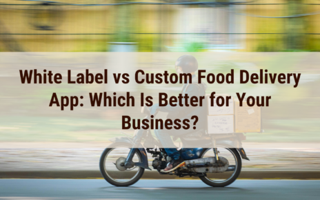 White Label Food Delivery App vs Custom: Best Choice