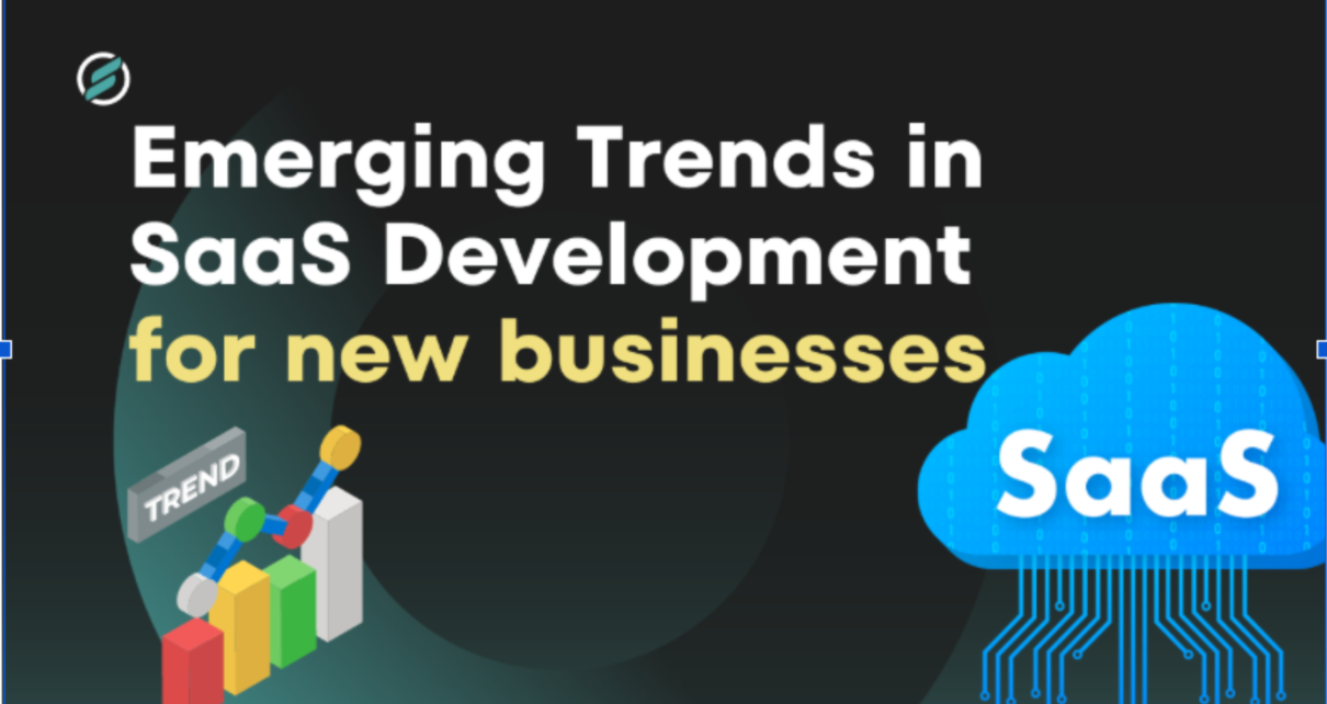What are the Emerging Trends in SaaS Development for New Businesses?