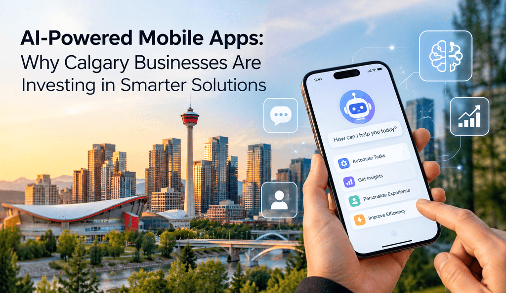 AI-Powered Mobile Apps: Why Calgary Businesses Are Investing in Smarter Solutions